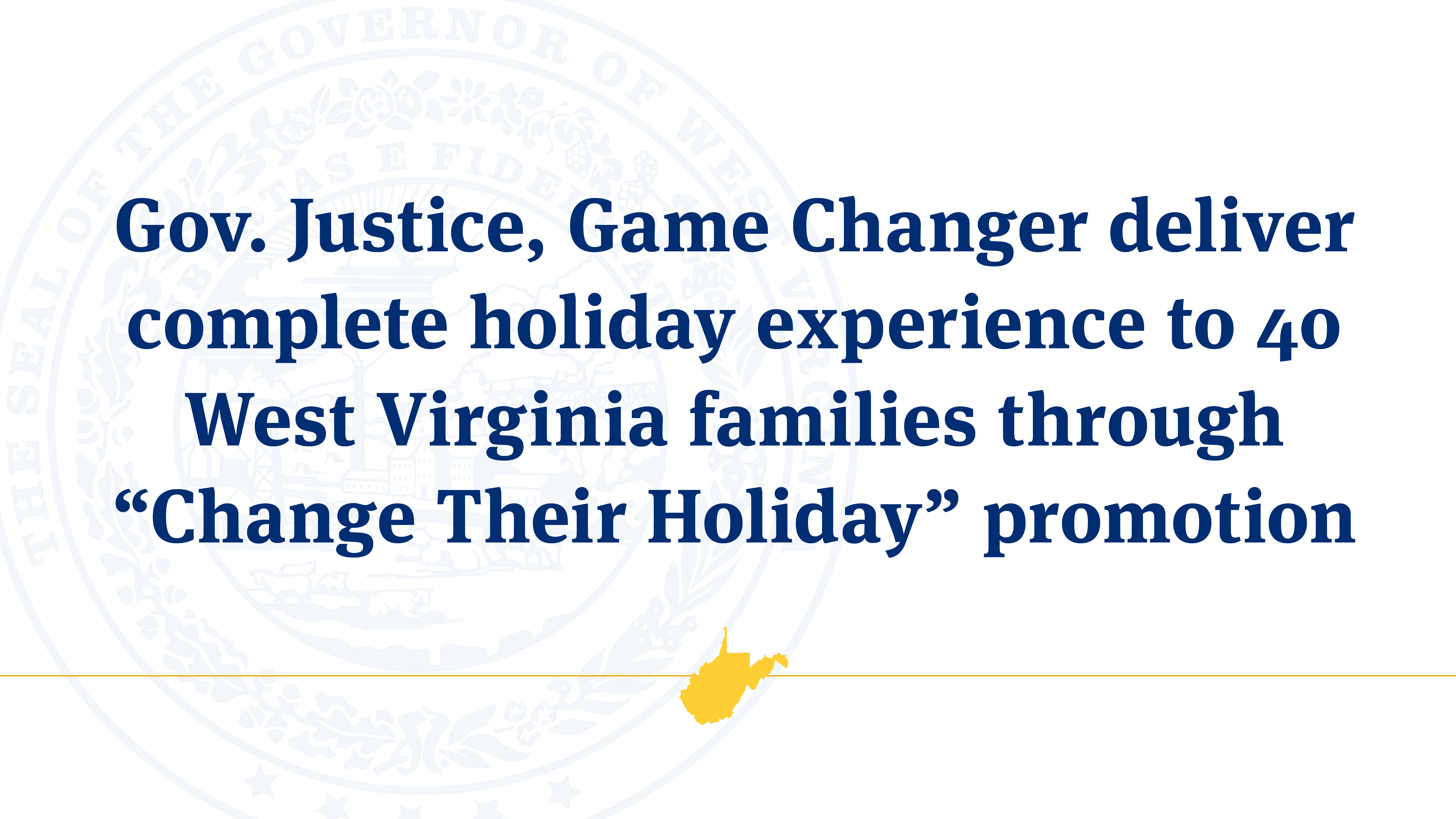Gov. Justice, Game Changer deliver complete holiday experience to 40